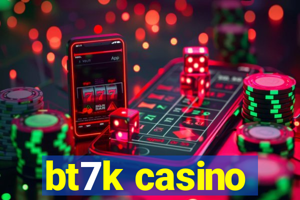 bt7k casino